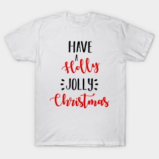 Have A Holly Jolly Christmas T-Shirt